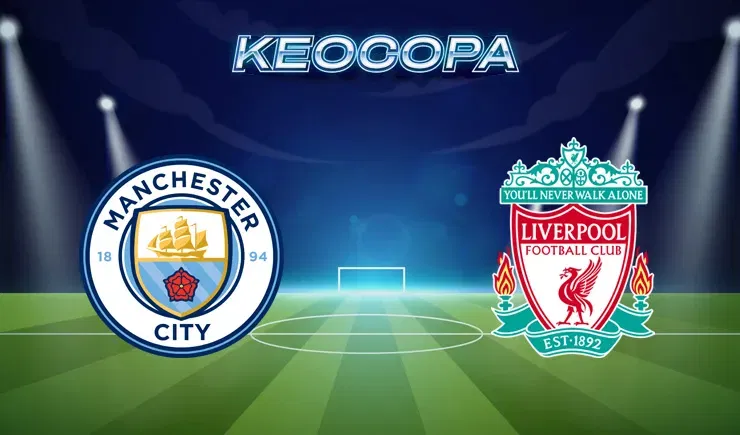 Soi kèo trận đấu giữa đấu Manchester City vs Liverpool 23/02/2025